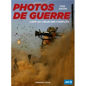 Photos de guerre. L'AFP au coeur des conflits