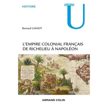 L'Empire colonial français - De Richelieu à Napoléon