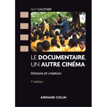 Le documentaire, un autre cinéma - 5e éd - Histoire et création