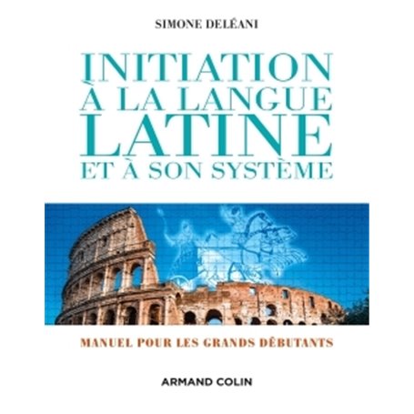 Initiation à la langue latine et à son système - 4e éd. - Manuel pour les grands débutants