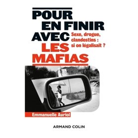 Pour en finir avec les mafias - Sexe, drogue et clandestins : et si on légalisait ?