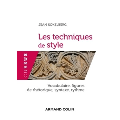 Les techniques de style - Vocabulaire, figures de rhétorique, syntaxe, rythme