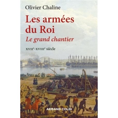 Les armées du Roi - Le grand chantier XVIIe-XVIIIe siècle