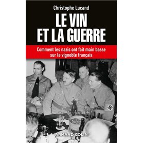 Le vin et la guerre - Comment les nazis ont fait main basse sur le vignoble français