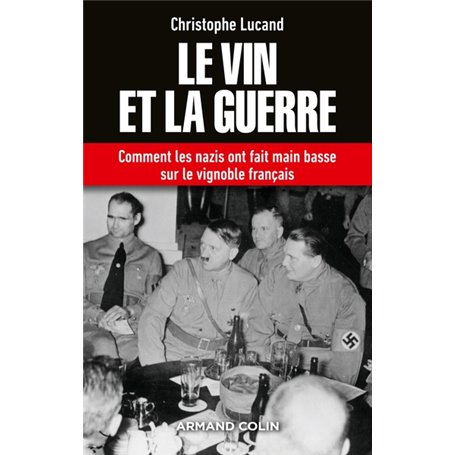 Le vin et la guerre - Comment les nazis ont fait main basse sur le vignoble français