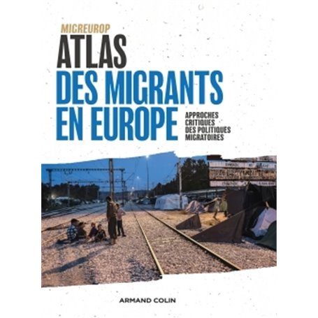 Atlas des migrants en Europe - 3e éd. - Approches critiques des politiques migratoires