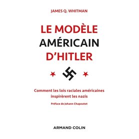 Le modèle américain d'Hitler - Comment les lois raciales américaines inspirèrent les nazis