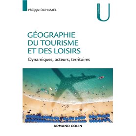Géographie du tourisme et des loisirs - Dynamiques, acteurs, territoires