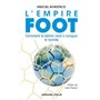 L'Empire Foot - Comment le ballon rond a conquis le monde