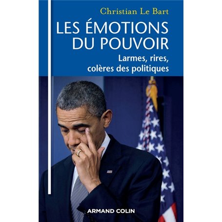 Les émotions du pouvoir - Larmes, rires, colères des politiques