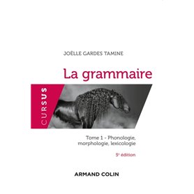 La grammaire - 5e éd. - Tome 1 : Phonologie, morphologie, lexicologie