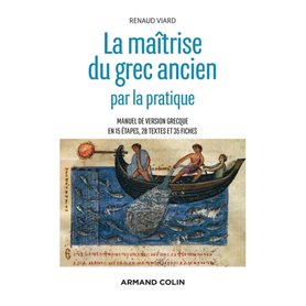 La maîtrise du grec ancien par la pratique - Manuel de version grecque en 15 étapes, 28 textes et 35