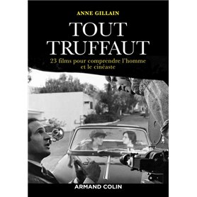 Tout Truffaut - 23 films pour comprendre l'homme et le cinéaste