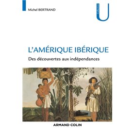 L'Amérique ibérique - Des découvertes aux indépendances