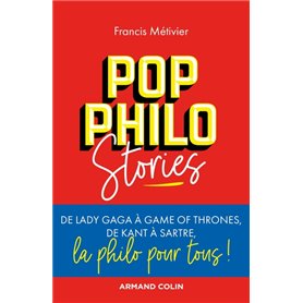 Pop philo Stories - De Lady Gaga à Games of Thrones, de Kant à Sartre, la philo pour tous