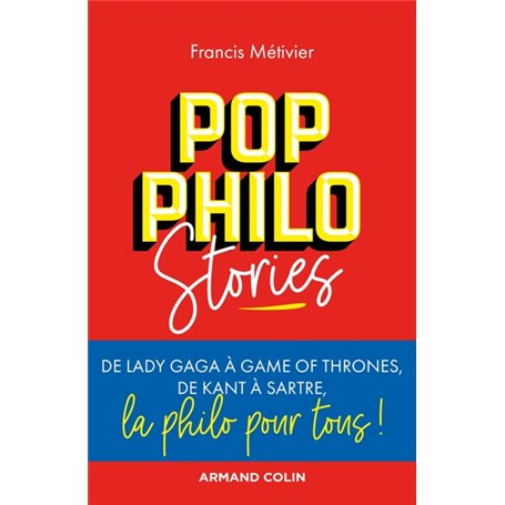 Pop philo Stories - De Lady Gaga à Games of Thrones, de Kant à Sartre, la philo pour tous