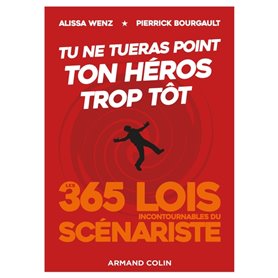 Tu ne tueras point ton héros trop tôt - Les 365 lois incontournables du scénariste