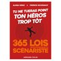 Tu ne tueras point ton héros trop tôt - Les 365 lois incontournables du scénariste