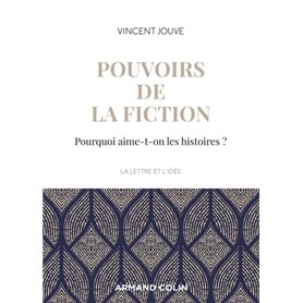 Pouvoirs de la fiction - Pourquoi aime-t-on les histoires ?