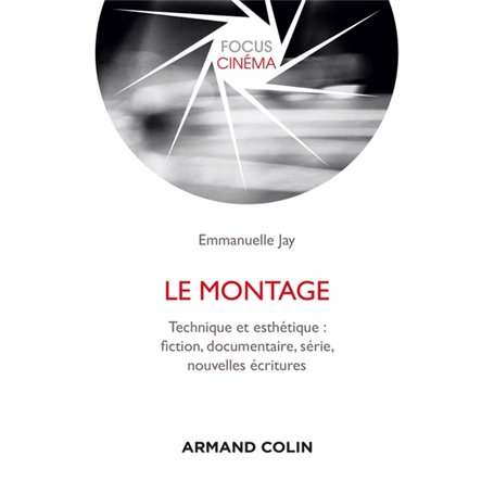 Le montage - Technique et esthétique : fiction, documentaire, série, nouvelles écritures