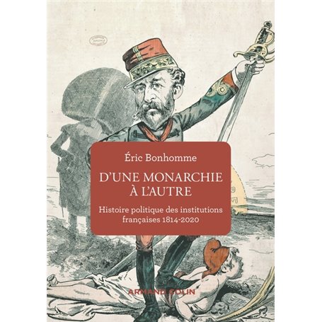 D'une monarchie à l'autre - Histoire politique des institutions françaises 1814-2020