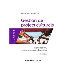 Gestion de projets culturels - 2e éd. - Conception, mise en oeuvre, direction