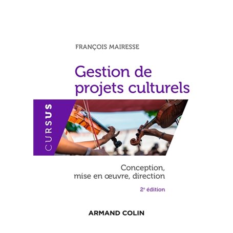 Gestion de projets culturels - 2e éd. - Conception, mise en oeuvre, direction