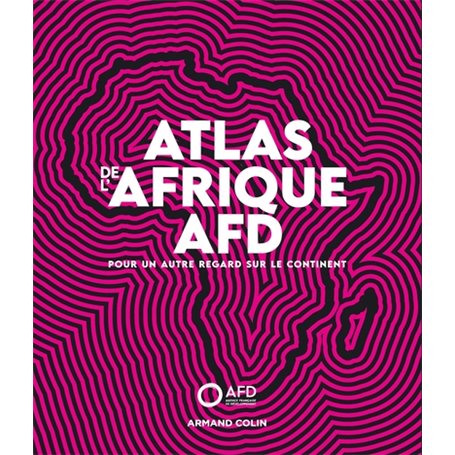 Atlas de l'Afrique AFD - Pour un autre regard sur le continent