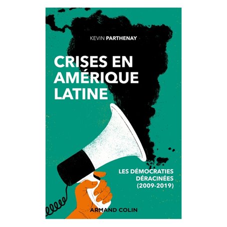 Crises en Amérique latine - Les démocraties déracinées (2009-2019)