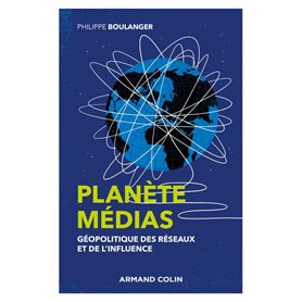 Planète médias - 2e éd. - Géopolitique des réseaux et de l'influence