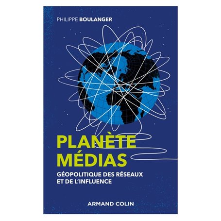 Planète médias - 2e éd. - Géopolitique des réseaux et de l'influence