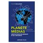 Planète médias - 2e éd. - Géopolitique des réseaux et de l'influence