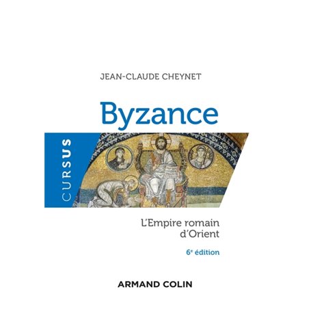 Byzance - 6e éd. - L'Empire romain d'Orient