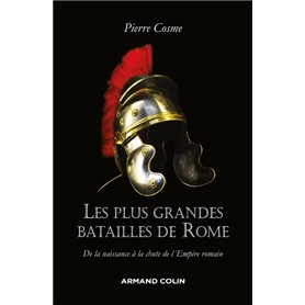 Les plus grandes batailles de Rome - De la naissance à la chute de l'Empire romain