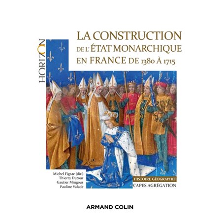 La construction de l'Etat monarchique en France de 1380 à 1715 - Capes-Agrég Histoire-Géographie