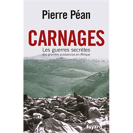 Carnages. Les guerres secrètes des grandes puissances en Afrique