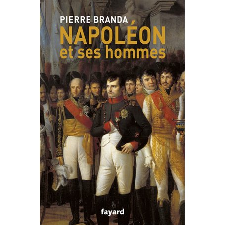 Napoléon et ses hommes