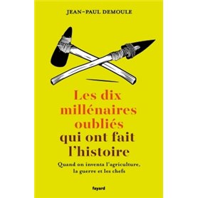 Les dix millénaires oubliés qui ont fait l'Histoire