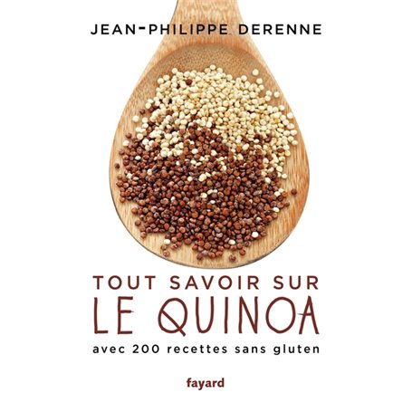 Tout savoir sur le quinoa avec 200 recettes sans gluten