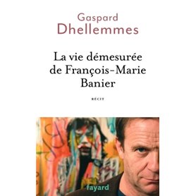 La vie démesurée de François-Marie Banier