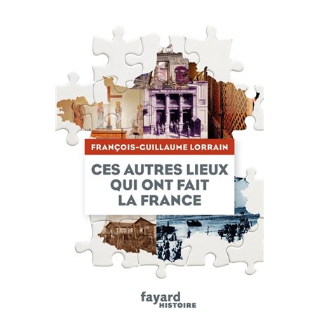 Ces autres lieux qui ont fait la France