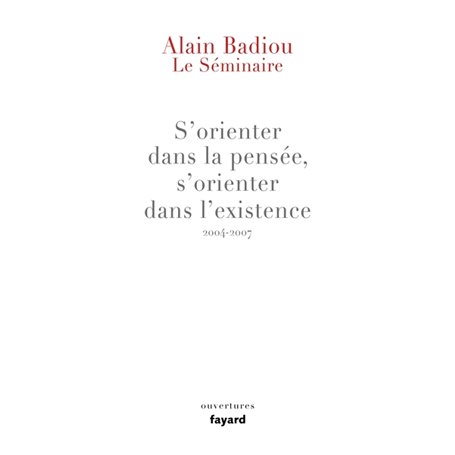 Le Séminaire : s'orienter dans la pensée, s'orienter dans l'existence (2004-2007)