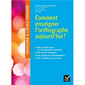 Enseigner à l'école primaire - Comment enseigner l'orthographe aujourd'hui ?