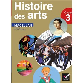 Magellan Histoire des arts cycle 3 éd. 2013 - Manuel de l'élève