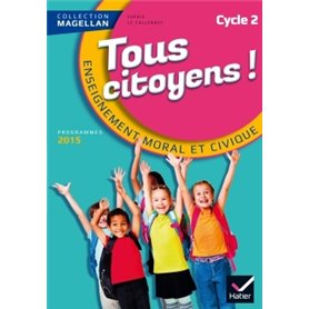 Magellan Tous Citoyens Enseignement Moral et Civique Cycle 2 éd. 2015 - Manuel de l'élève