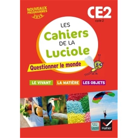 Les cahiers de la Luciole CE2 éd. 2016 Questionner le monde du vivant, de la matière et des objets