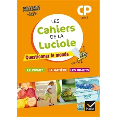 Les cahiers de la Luciole CP éd. 2016 Questionner le monde du vivant, de la matière et des objets