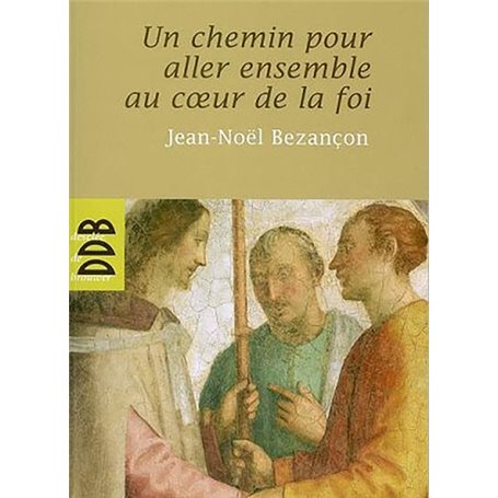 Un chemin pour aller ensemble au coeur de la Foi (N ed)