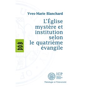 L'Eglise mystère et institution selon le quatrième évangile