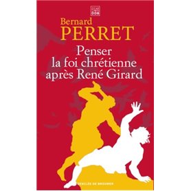 Penser la foi chrétienne après René Girard